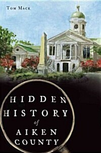 Hidden History of Aiken County (Paperback)