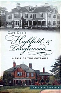 Cape Cods Highfield and Tanglewood:: A Tale of Two Cottages (Paperback)
