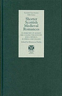 Shorter Scottish Medieval Romances : Florimond of Albany, Sir Colling the Knycht, King Orphius, Roswall and Lillian (Hardcover)