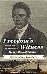 Freedoms Witness: The Civil War Correspondence of Henry McNeal Turner (Hardcover)