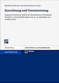 Zurechnung Und Verantwortung: Tagung Der Deutschen Sektion Der Internationalen Vereinigung Fur Rechts- Und Sozialphilosophie Vom 22.-24. September 2 (Paperback)