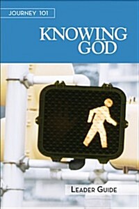 Journey 101: Knowing God Leader Guide: Steps to the Life God Intends (Paperback)