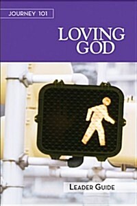 Journey 101: Loving God Leader Guide: Steps to the Life God Intends (Paperback)