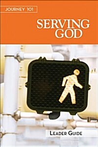 Journey 101: Serving God Leader Guide: Steps to the Life God Intends (Paperback)