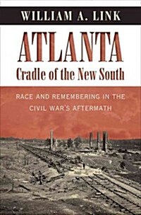 Atlanta, Cradle of the New South: Race and Remembering in the Civil Wars Aftermath (Hardcover)