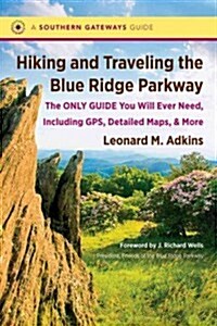 Hiking and Traveling the Blue Ridge Parkway: The Only Guide You Will Ever Need, Including GPS, Detailed Maps, and More (Paperback)