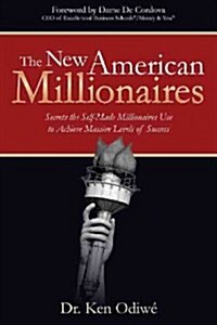 The New American Millionaires: Secrets the Self-Made Millionaires Use to Achieve Massive Levels of Success (Paperback)