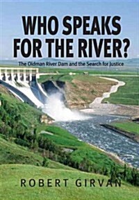 Who Speaks for the River?: The Oldman River Dam and the Search for Justice (Paperback)