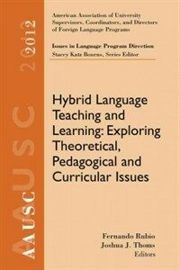Hybrid language teaching and learning : exploring theoretical, pedagogical and curricular issues