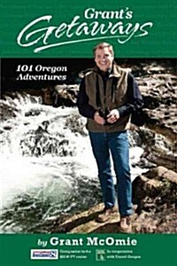Grants Getaways: 101 Oregon Adventures (Paperback)