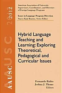 Hybrid Language Teaching and Learning: Exploring Theoretical, Pedagogical and Curricular Issues (Paperback)
