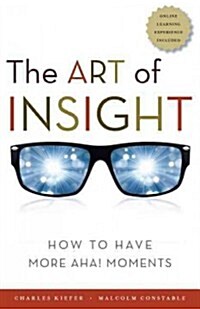 The Art of Insight: How to Have More AHA! Moments (Paperback)