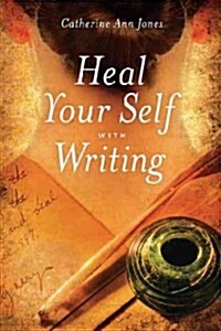 Heal Your Self With Writing (Paperback)