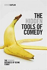 The Hidden Tools of Comedy: The Serious Business of Being Funny (Paperback)