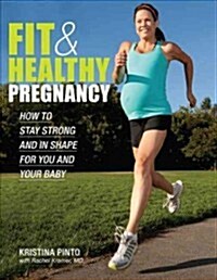 Fit & Healthy Pregnancy: How to Stay Strong and in Shape for You and Your Baby (Paperback)