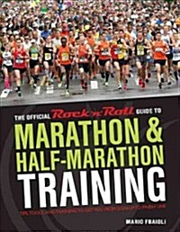 The Official Rock n Roll Guide to Marathon & Half-Marathon Training: Tips, Tools, and Training to Get You from Sign-Up to Finish Line (Paperback)