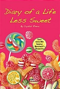 Diary of a Life Less Sweet: Life with My Little Brothers Diabetes (Paperback)