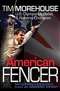 American Fencer: Modern Lessons from an Ancient Sport (Hardcover)