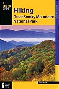 Hiking Great Smoky Mountains National Park: A Guide to the Parks Greatest Hiking Adventures (Paperback, 2)