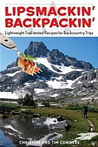 Lipsmackin Backpackin: Lightweight, Trail-Tested Recipes for Backcountry Trips (Paperback, 2)