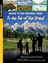 Grand Teton National Park: To the Top of the Grand (Paperback)