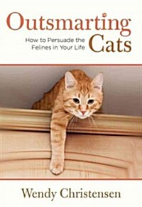 [중고] Outsmarting Cats: How to Persuade the Felines in Your Life to Do What You Want (Paperback, 2)