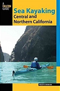 Sea Kayaking Central and Northern California: The Best Days Trips And Tours From The Lost Coast To Pismo Beach (Paperback, 2)