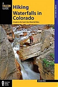 Hiking Waterfalls in Colorado: A Guide to the States Best Waterfall Hikes (Paperback)