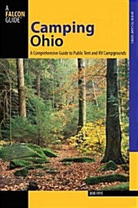 Camping Ohio: A Comprehensive Guide to Public Tent and RV Campgrounds (Paperback)