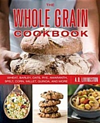 Whole Grain Cookbook: Wheat, Barley, Oats, Rye, Amaranth, Spelt, Corn, Millet, Quinoa, and More (Paperback, 2)
