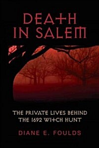 Death in Salem: The Private Lives Behind the 1692 Witch Hunt (Paperback)