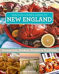 Seafood Lovers New England: Restaurants, Markets, Recipes & Traditions (Paperback)