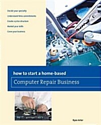How to Start a Home-Based Computer Repair Business (Paperback)