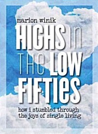 Highs in the Low Fifties: How I Stumbled Through the Joys of Single Living (Hardcover)