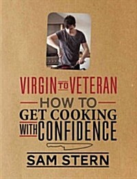 Virgin to Veteran: How to Get Cooking with Confidence (Hardcover)