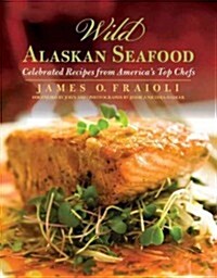 Wild Alaskan Seafood: Celebrated Recipes from Americas Top Chefs (Paperback)
