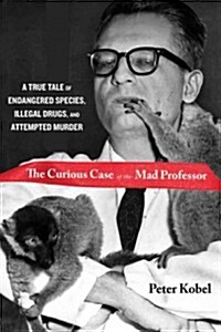 Strange Case of the Mad Professor: A True Tale of Endangered Species, Illegal Drugs, and Attempted Murder (Hardcover)