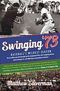 Swinging 73: Baseballs Wildest Season (Paperback)