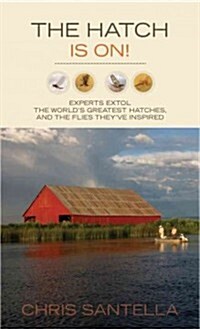 Hatch Is On!: Experts Extol the Worlds Greatest Hatches and the Flies Theyve Inspired (Paperback)