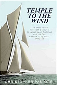 Temple to the Wind: Nathanael Herreshoff and the Yacht That Transformed the Americas Cup (Paperback)