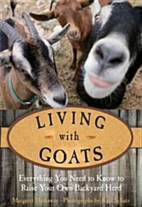 Living with Goats: Everything You Need to Know to Raise Your Own Backyard Herd (Paperback)