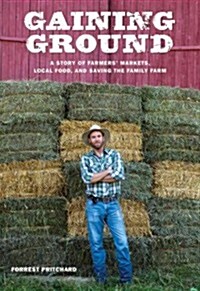 Gaining Ground: A Story of Farmers Markets, Local Food, and Saving the Family Farm (Paperback)
