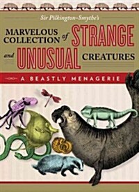 Beastly Menagerie: Sir Pilkington-Smythes Marvelous Collection of Strange and Unusual Creatures (Paperback)