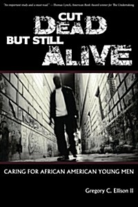 Cut Dead But Still Alive: Caring for African American Young Men (Paperback)