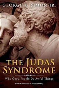 The Judas Syndrome: Why Good People Do Awful Things (Paperback)