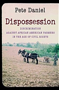 Dispossession: Discrimination Against African American Farmers in the Age of Civil Rights (Hardcover)