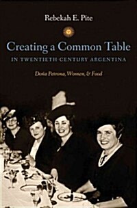 Creating a Common Table in Twentieth-Century Argentina: Do�a Petrona, Women, and Food (Paperback)