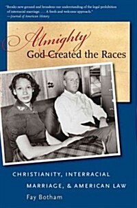 Almighty God Created the Races: Christianity, Interracial Marriage, & American Law (Paperback)