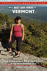 AMCs Best Day Hikes in Vermont: Four-Season Guide to 60 of the Best Trails in the Green Mountain State (Paperback)