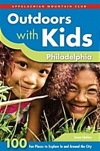 Outdoors with Kids Philadelphia: 100 Fun Places to Explore in and Around the City (Paperback)